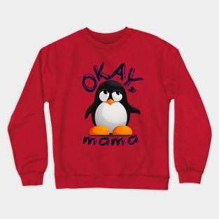 Funny "OKAY, mama" Annoyed Penguin Kid Crewneck Sweatshirt